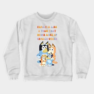 FAMILY IS LIKE A TEAM THAT NEVER GIVES UP ON EACH OTHER Crewneck Sweatshirt